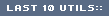 LAST 10 UTILS::