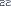 22