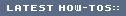 LATEST HOW-TOS::