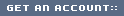 GET AN ACCOUNT::