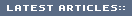 LATEST ARTICLES::