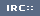 IRC::